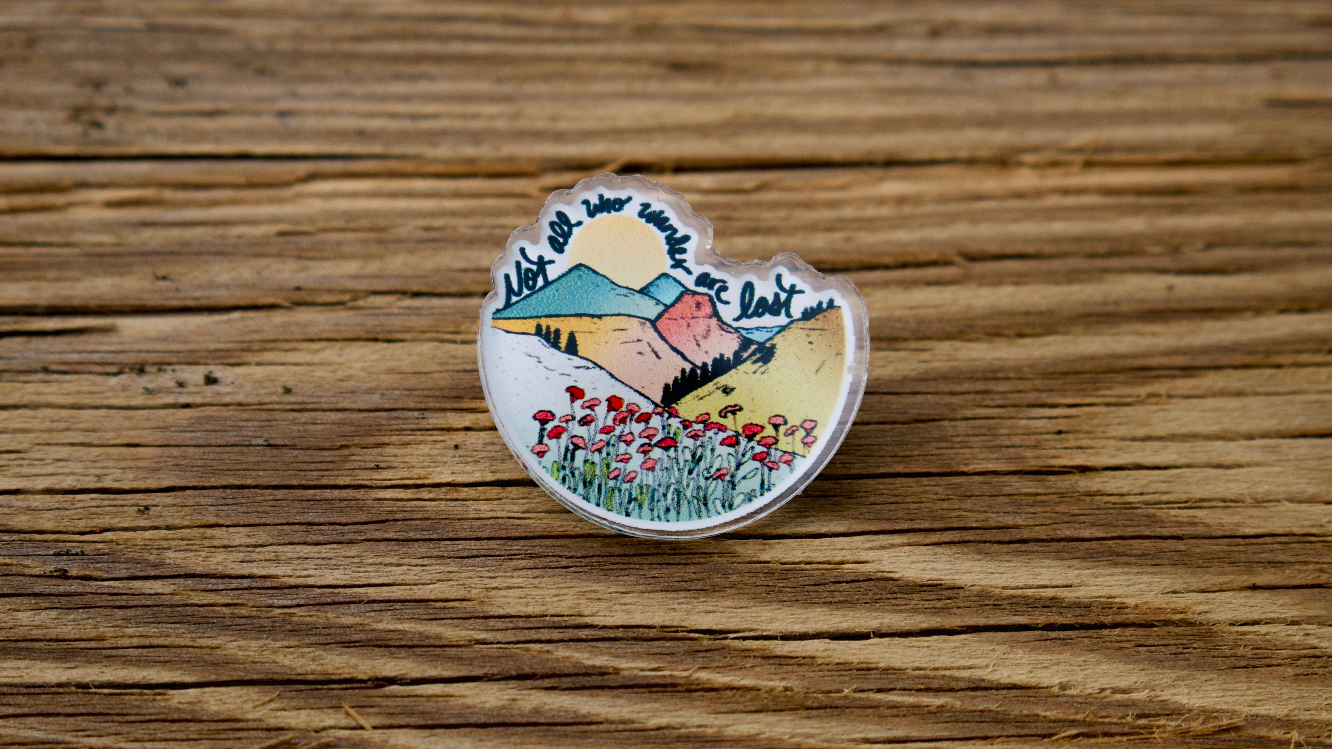 Not All Who Wander Are Lost Acrylic Pin-Pin-Roam Wild Designs